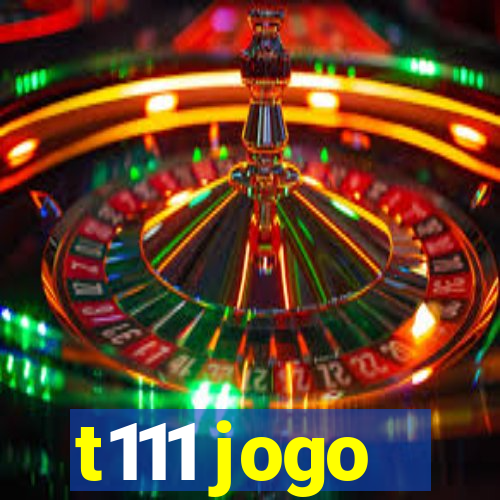 t111 jogo